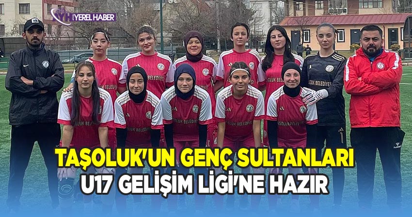 Taşoluk Belediyespor Kadın Futbol Takımı U17 Kızlar Gelişim Ligi Hazırlıklarına Devam Ediyor
