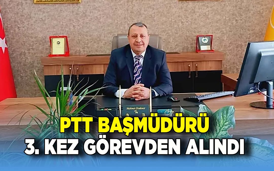 PTT Afyonkarahisar Başmüdürü Mehmet Örsdemir Üçüncü Kez Görevden Alındı
