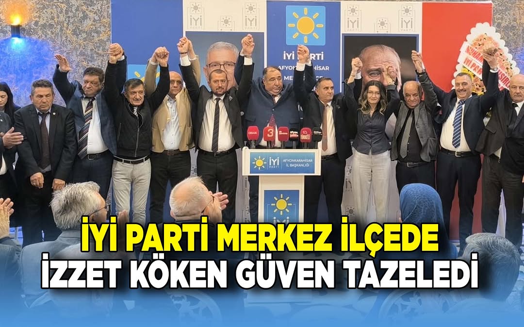İYİ Parti Afyonkarahisar Merkez İlçe Kongresi Sonuçlandı