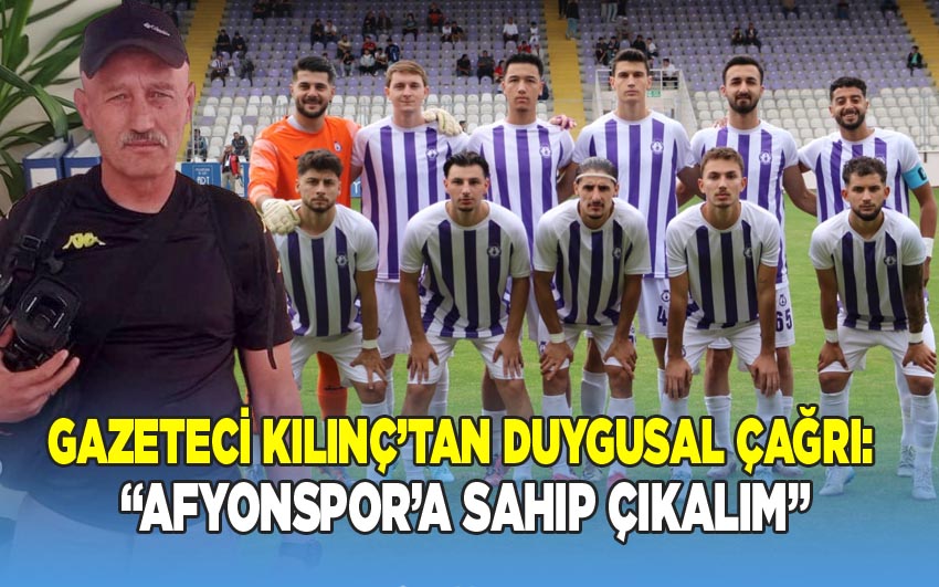 Gazeteci Faruk Kılınç'tan Afyonspor'a Destek Çağrısı