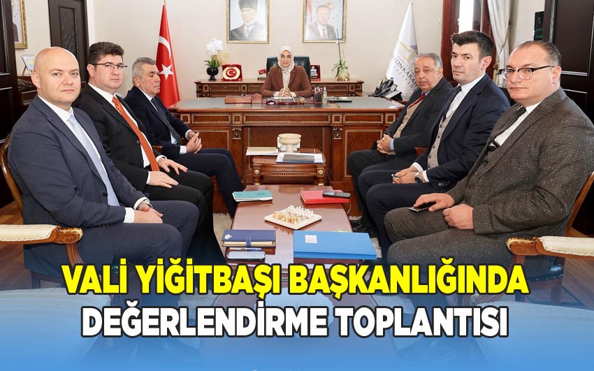 Vali Yiğitbaşı'nın Değerlendirme Toplantısında İlçe ve İl Merkezi Konuları Ele Alındı