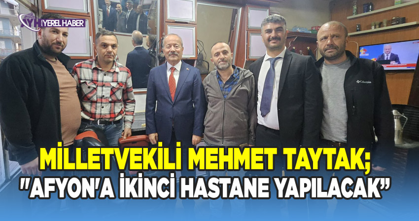 Afyonkarahisar Milletvekili Taytak: Afyon İçin Sağlık Projeleri Hakkında Konuştu