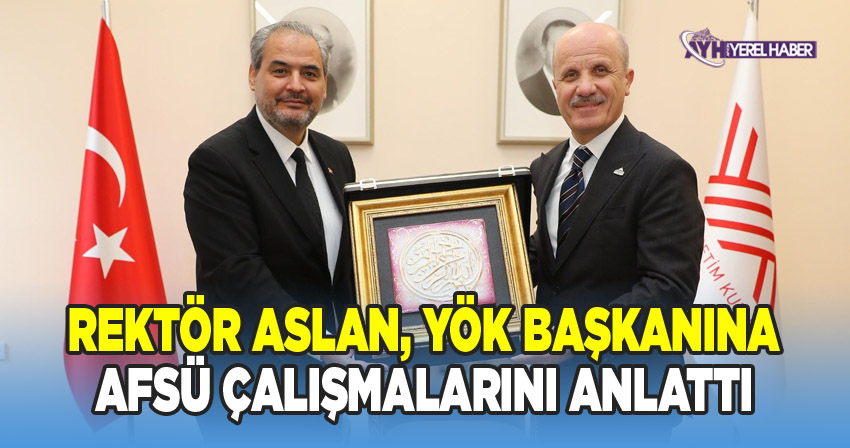 AFSÜ Rektörü Prof. Dr. Adem Aslan, YÖK Başkanı Prof. Dr. Erol Özvar'a Üniversitedeki Çalışmaları Anlattı