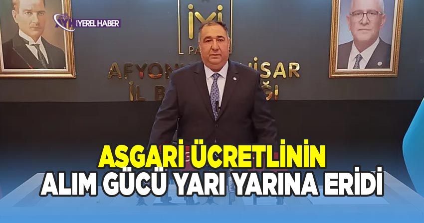 İYİ Parti Afyonkarahisar İl Başkanı'ndan Asgari Ücret Açıklaması