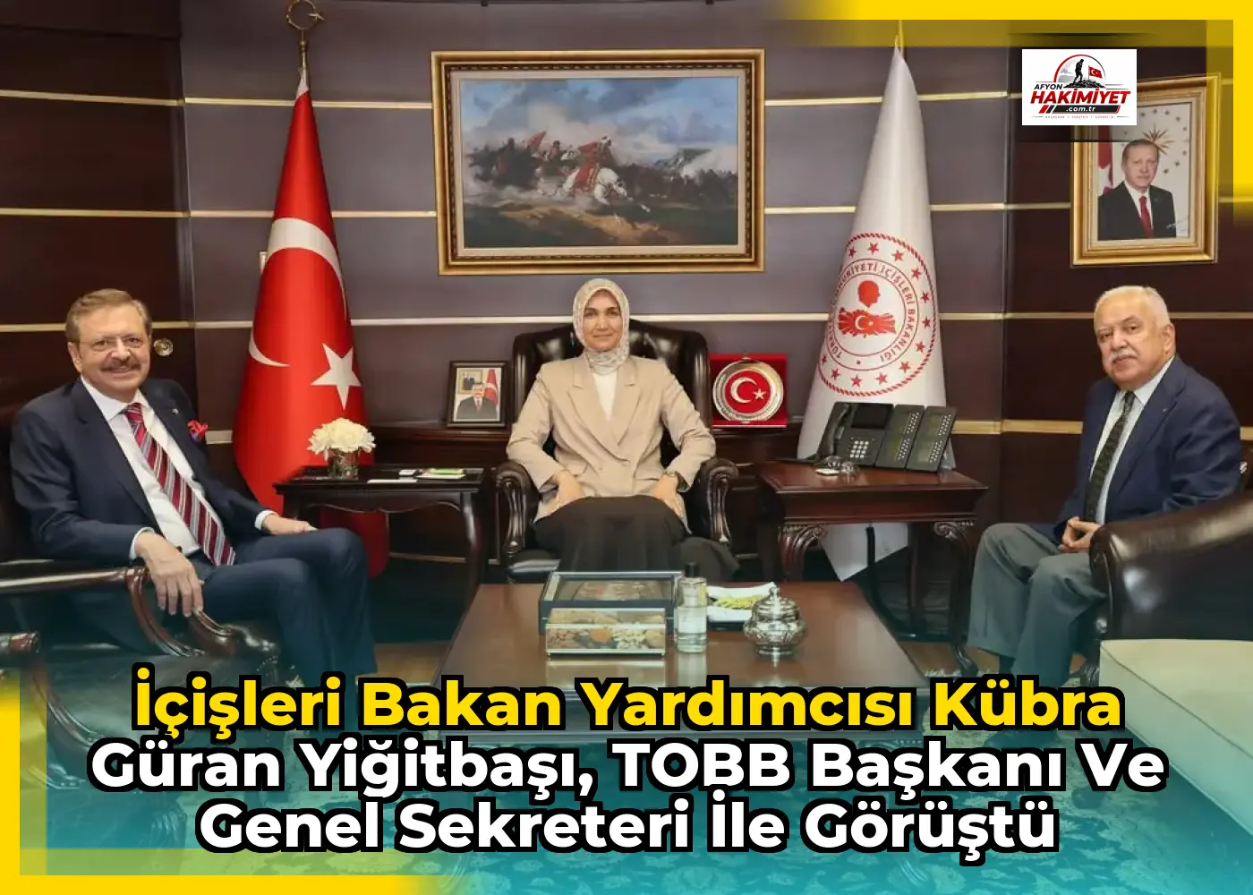 İçişleri Bakan Yardımcısı Kübra Güran Yiğitbaşı, TOBB Başkanı ve Genel Sekreteri ile Görüştü