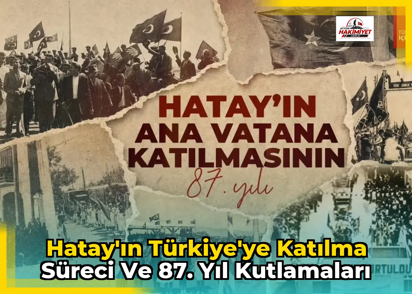 Hatay'ın Türkiye'ye Katılma Süreci ve 87. Yıl Kutlamaları