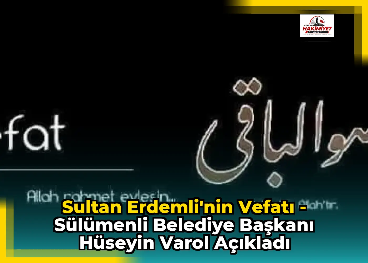 Sultan Erdemli'nin Vefatı - Sülümenli Belediye Başkanı Hüseyin Varol Açıkladı