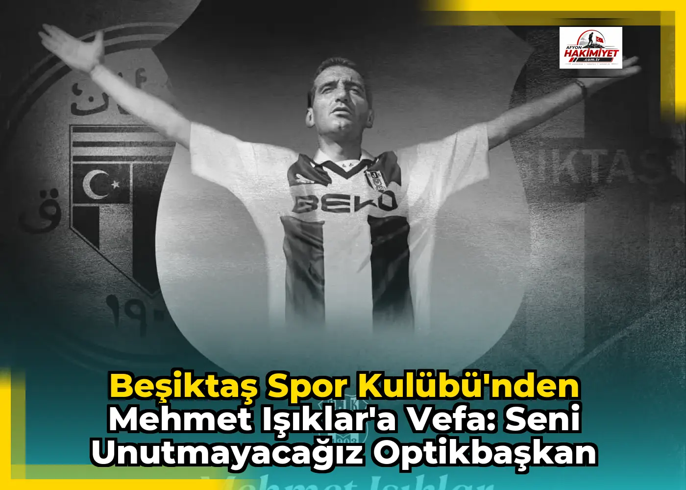 Beşiktaş Spor Kulübü'nden Mehmet Işıklar'a Vefa: Seni Unutmayacağız OptikBaşkan