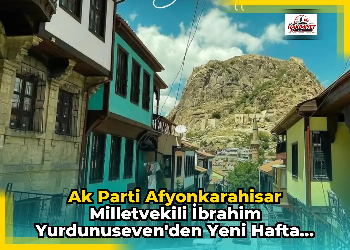 Ak Parti Afyonkarahisar Milletvekili İbrahim Yurdunuseven'den Yeni Hafta Dileği