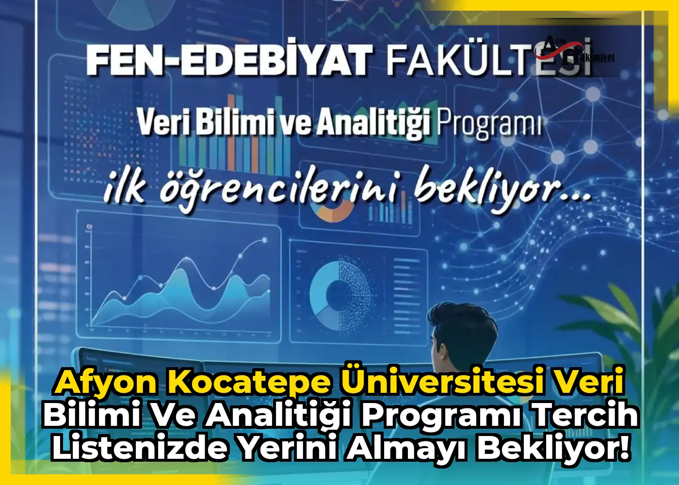 Afyon Kocatepe Üniversitesi Veri Bilimi ve Analitiği Programı Tercih Listenizde Yerini Almayı Bekliyor!