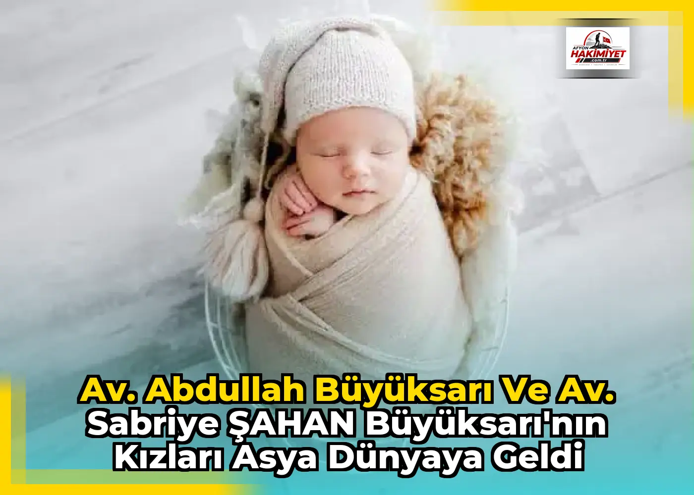 Av. Abdullah BÜYÜKSARI ve Av. Sabriye ŞAHAN BÜYÜKSARI'nın Kızları Asya Dünyaya Geldi
