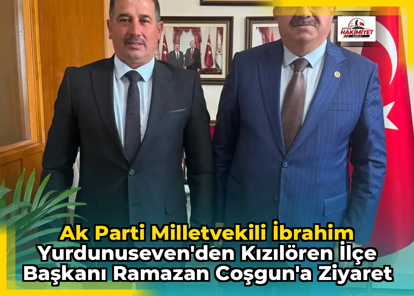 Ak Parti Milletvekili İbrahim Yurdunuseven'den Kızılören İlçe Başkanı Ramazan Coşgun'a Ziyaret